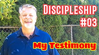 Discipleship 03  My Testimony [upl. by Sauder241]