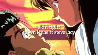 skin tight by ravyn lenae ft steve lacy lyrics [upl. by Aloeda956]