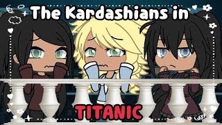 The Kardashians in Titanic😨🚢🛳Gachalife [upl. by Aohk]