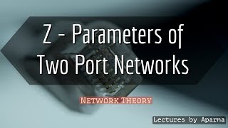 Z Parameters of Two Port Networks with Example  Network Theory [upl. by Karlan476]