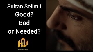 Sultan Selim I  Good or Bad or Needed [upl. by Drofkcor]