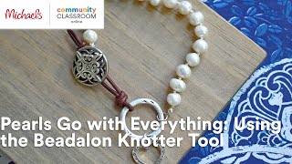 Online Class Pearls Go with Everything Using the Beadalon Knotter Tool  Michaels [upl. by Bettencourt658]