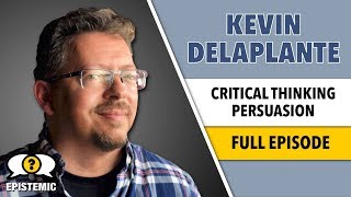 Epistemic 25  Critical Thinking with Kevin deLaplante  A Street Epistemology Discussion [upl. by Spaulding]