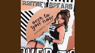 Britney Spears  Over To You Now Alternative Version [upl. by Ssyla820]