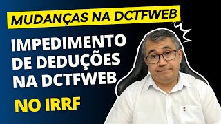 IRRF NA DCTFWEB  VEJA O QUE MUDOU IMPEDIMENTO DE DEDUÇÕES NO IRRF [upl. by Esinehs]