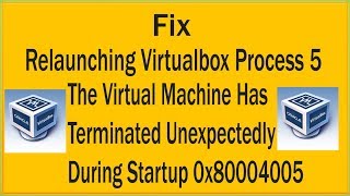 Fix Relaunching Virtualbox Process 5 amp The Virtual Machine Has Terminated Unexpectedly During Startu [upl. by Nylanaj369]