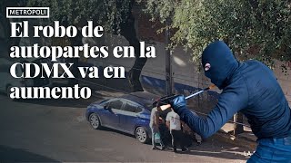 El robo de autopartes en la CDMX va al alza [upl. by Martie]