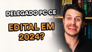 Delegado PC CE  Saiba TUDO sobre o PRÓXIMO EDITAL que está por vir em 2024 [upl. by Supat696]