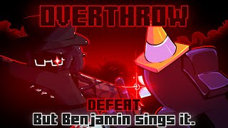 Overthrow  Defeat but Benjamin sings it FNF Cover [upl. by Maddox]