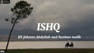 Ishq  lyrics Artist  Faheem Abdullah amp rauhan malik [upl. by Yael]