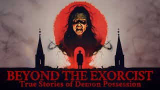 BEYOND THE EXORCIST TRUE STORIES OF DEMON POSSESSION  FULL DOCUMENTARY [upl. by Cordelie]