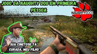 Jogo em PRIMEIRA PESSOA feito pela NAUGHTY DOG  MODO CINETOSE [upl. by Ecinwahs]