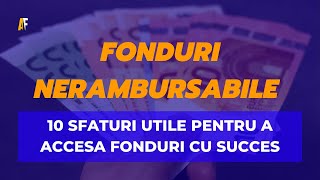 10 Sfaturi Utile pentru a Accesa Fonduri Nerambursabile cu Succes [upl. by Aitrop]