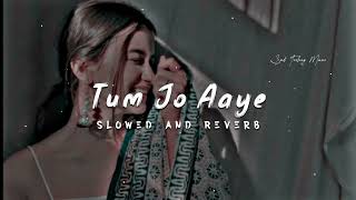 Tum Jo Aaye Zindagi Mein Full Song  Slowed And Reverb  Hindi Love Song  Tulsi Ku [upl. by Nnaassilem982]