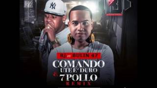 Bulin 47 Ft RJ Comando Ute E Duro 7 Pollo Remix [upl. by Galligan]