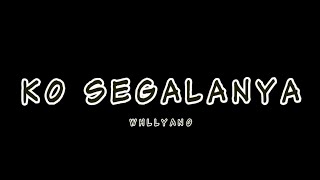 Whllyano  Ko Segalanya Lyric Video [upl. by Elliott]