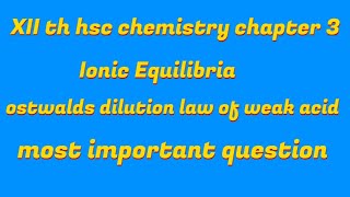 XII th HSC chemistry chapter 3 Ionic equilibria Ostwalds dilution law of weak acid [upl. by Bomke]