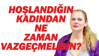 HOŞLANDIĞIN KADINDAN NE ZAMAN VAZGEÇMELİSİN [upl. by Kotta962]