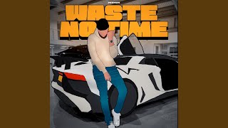 Waste No Time [upl. by Devehcoy]