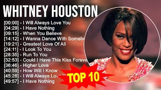 W h i t n e y H o u s t o n 2023 MIX  Top 10 Best Songs  Greatest Hits  Full Album [upl. by Atinad274]