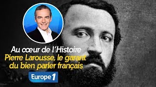 Au cœur de lhistoire Pierre Larousse le garant du bien parler français Franck Ferrand [upl. by Ayirp]