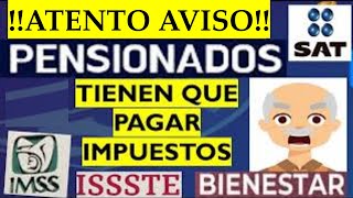 SAT Anuncia PENSIONADOS Deberán PAGAR IMPUESTOS🧓👵💰Pensión IMSS ISSSTE y BIENESTAR💳💰Adulto Mayor [upl. by Inahs]