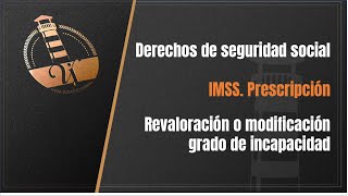 Prescripción Pensión IMSS Revisión grado incapacidad [upl. by Nerissa]