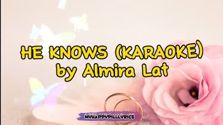 He Knows KARAOKE VERSION by Almira Lat [upl. by Nadeau]