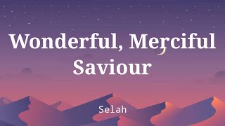 Wonderful Merciful Savior by Selah Lyric Video [upl. by Wisnicki446]