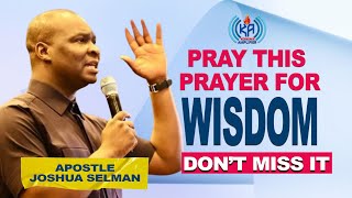 PRAY THIS PRAYER FOR DIVINE WISDOM BY APOSTLE JOSHUA SELMAN [upl. by Narot]