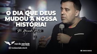 O DIA QUE DEUS MUDOU A NOSSA HISTÓRIA  Pr Alessandro Moisés [upl. by Andy]