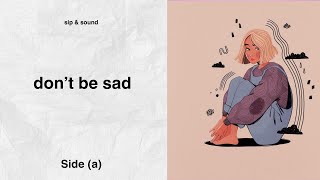 don’t be sad  A Playlist [upl. by Stevena]