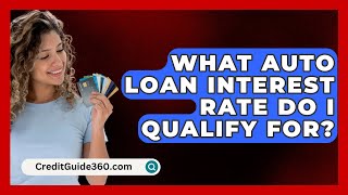 What Auto Loan Interest Rate Do I Qualify For  CreditGuide360com [upl. by Armanda]