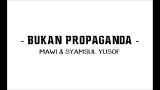 BUKAN PROPAGANDA  Mawi amp Syamsul Yusof Lirik [upl. by Ozner]