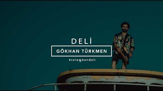 Deli Official Video  Gökhan Türkmen 7 iyiyaşa [upl. by Boot577]