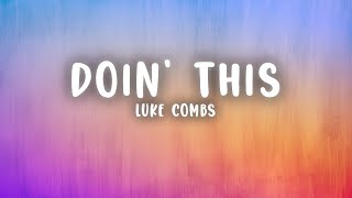 Luke Combs  Doin This Lyrics [upl. by Idnac]