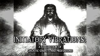 Initiatory Vibrations  A Collection Of Gnostic Chants And Meditations  full album  ambient music [upl. by Trebloc494]