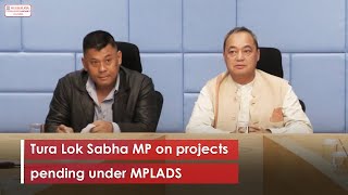 Tura Lok Sabha MP on projects pending under MPLADS [upl. by Assirrac]