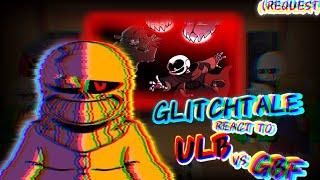 GLITCHTALE REACT TO ULB VS GBF REQUEST [upl. by Watkin992]