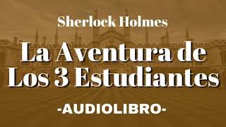 La Aventura de Los 3 Estudiantes Sherlock Holmes AUDIOLIBRO Español [upl. by Nieberg612]