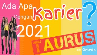 TAURUS 2021  ADA APA DENGAN KARIER  KEUANGAN  KEBERUNTUNGAN  BISNIS  USAHA  HOKY [upl. by Cassondra]