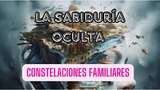 SABIDURÍA OCULTA CONSTELACIONES FAMILIARES [upl. by Zitella]