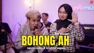 BOHONG AH  NAZMI NADIA X KRISHNA SAGARA LIVE SESSION [upl. by Wernsman]