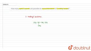 How many optical isomers are possible on monochlorination of 2methyl butane [upl. by Egor]