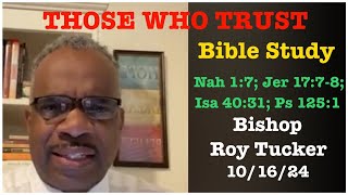 Bible Study  THOSE WHO TRUST  Nah 17 Jer 1778 Isa 4031 Psa 1251  Bishop Roy Tucker 101624 [upl. by Melvyn]