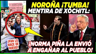 AMLO ¡PIÑA ENVIÓ A XÓCHITL A ENGAÑAR AL PUEBLO PERO NOROÑA ¡LA TUMBA HOY [upl. by Sibilla352]