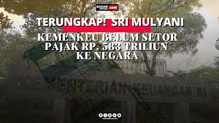 TERUNGKAP BU SRI MULYANI KEMENKEU BELUM SETOR PAJAK RP 583 TRILIUN KE NEGARA [upl. by Nelle65]