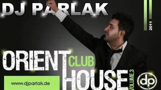 DJ PARLAK 2011  ORIENT CLUB HOUSE VOL3 REMIX [upl. by Hbahsur314]