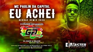 MC Paulin da Capital  Eu achei REGGAE REMIX 2020 [upl. by Nilknarf]