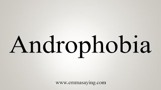 How To Say Androphobia [upl. by Rawdon]